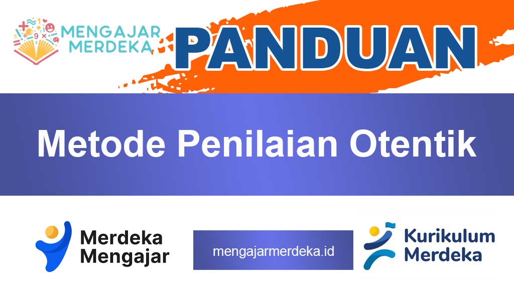 Metode Penilaian Otentik Kurikulum Merdeka: Strategi, Praktik, dan Panduan Lengkap