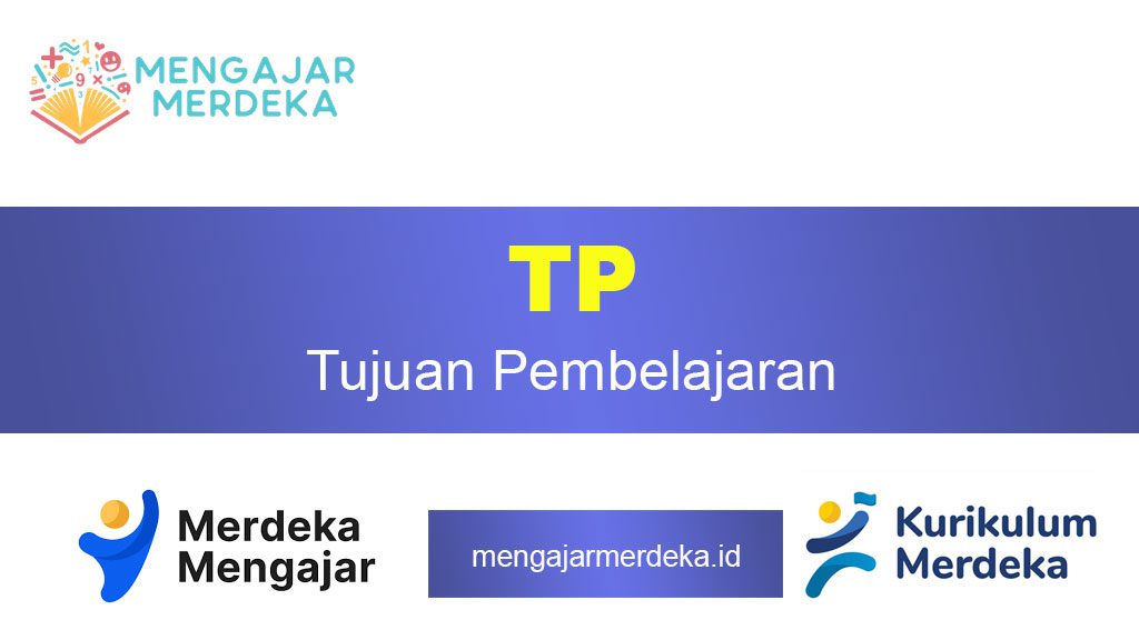 Apa Itu TP dalam Kurikulum Merdeka? Panduan Lengkap dan Praktis untuk Guru