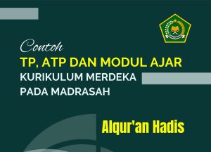 TP, ATP, dan Modul Ajar Al-Qur’an Hadis