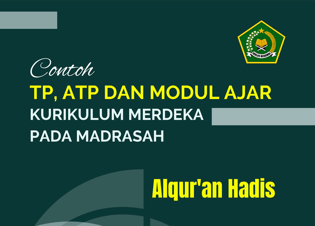 TP, ATP, dan Modul Ajar Al-Qur’an Hadis Kurikulum Merdeka Madrasah