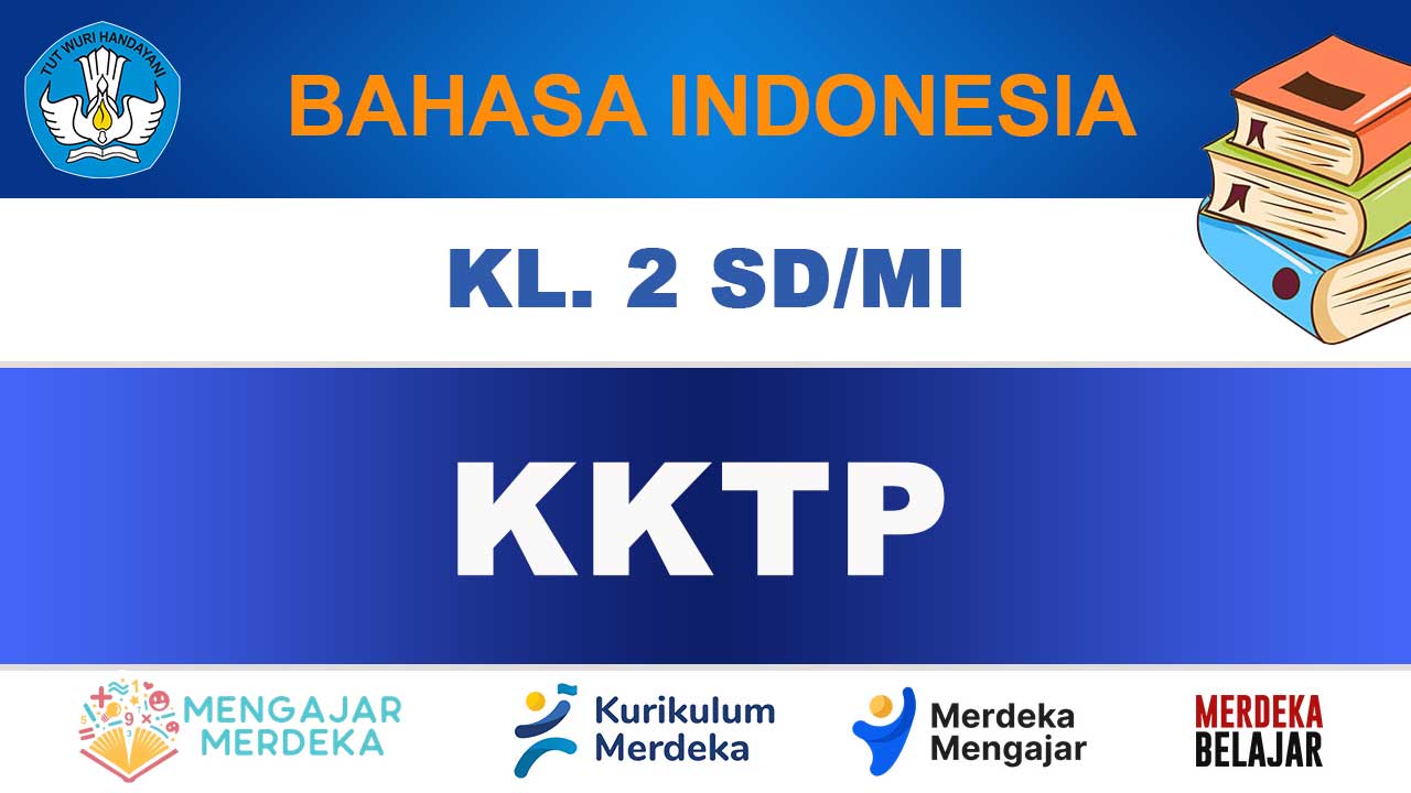 KKTP Bahasa Indonesia Kelas 2 SD/MI Edisi Terbaru Kurikulum Merdeka