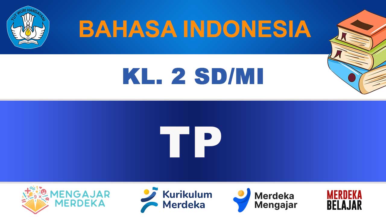 TP Bahasa Indonesia Kelas 2 SD/MI Edisi Terbaru Kurikulum Merdeka